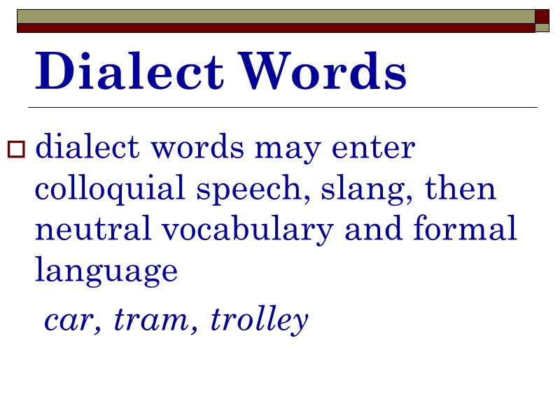 Dialect Words dialect words may enter colloquial speech, slang, then neutral vocabulary and formal